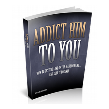 How To Addict Him To You